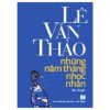 Những Năm Tháng Nhọc Nhằn - Lê Văn Thảo