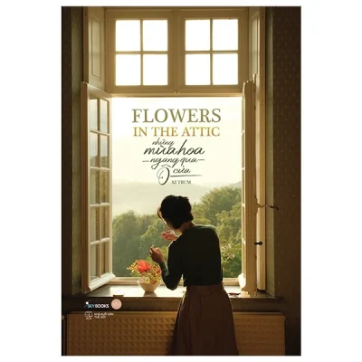 Flowers In The Attic - Những Mùa Hoa Ngang Qua Ô Cửa (Bìa Cứng) - Xi Trum