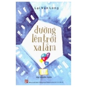 Đường Lên Trời Xa Lắm - Lại Văn Long