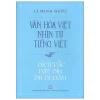 Văn Hóa Việt Nhìn Từ Tiếng Việt - Dích Dắc Dặt Dìu Dư Dí Dỏm - Lê Minh Quốc