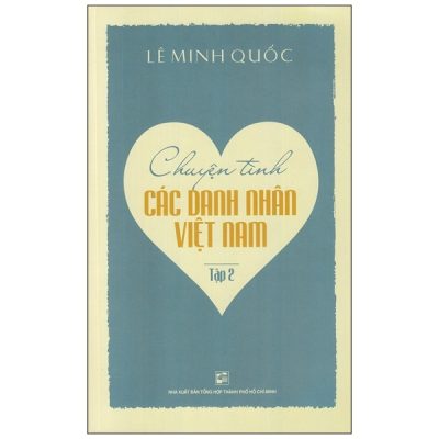 Chuyện Tình Các Danh Nhân Việt Nam - Tập 2 - Lê Minh Quốc