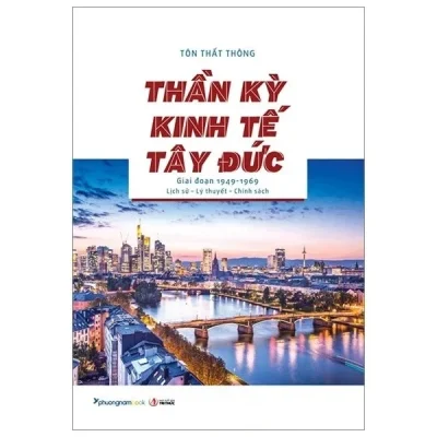 Thần Kỳ Kinh Tế Tây Đức – Giai Đoạn 1949-1969 – Lịch Sử – Lý Thuyết – Chính Sách – Tôn Thất Thông