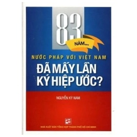 83 Năm Nước Pháp Với Việt Nam – Đã Mấy Lần Hiệp Ước? – Nguyễn Kỳ Nam