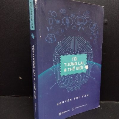 [Phiên Chợ Sách Cũ] Tôi, Tương Lai & Thế Giới - Nguyễn Phi Vân 0701