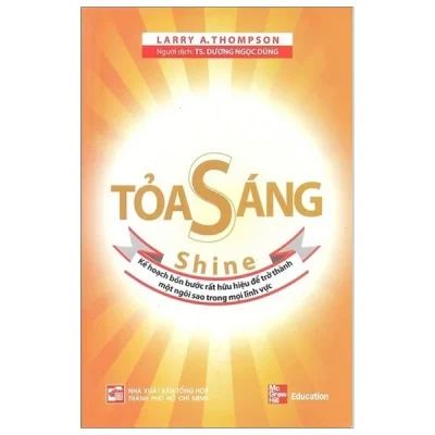 Toả Sáng - Kế Hoạch Bốn Bước Rất Hữu Hiệu Để Trở Thành Một Ngôi Sao Trong Mọi Lĩnh Vực - Larry A Thompson