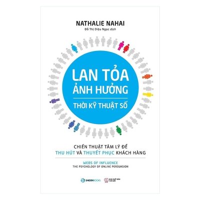 Lan Tỏa Ảnh Hưởng Thời Kỹ Thuật Số - Chiến Thuật Tâm Lý Để Thu Hút Và Thuyết Phục Khách Hàng - Nathalie Nahai
