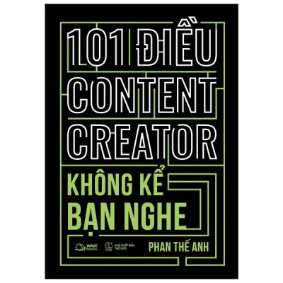 101 Điều Content Creator Không Kể Bạn Nghe - Phan Thế Anh