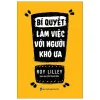 Bí Quyết Làm Việc Với Người Khó Ưa - Roy Lilley