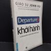 [Phiên Chợ Sách Cũ] Departure - Khởi Hành - Lời Khuyên Sinh Viên Việt Nam - Giáo sư John Vũ 1001