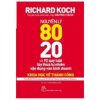 Nguyên Lý 80/20 Và 92 Quy Luật Lũy Thừa Tự Nhiên Vận Dụng Vào Kinh Doanh - Richard Koch