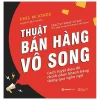 Thuật Bán Hàng Vô Song - Phil M Jones