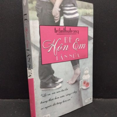 [Phiên Chợ Sách Cũ] Để Hôn Em Lần Nữa - Trần Thu Trang 1201