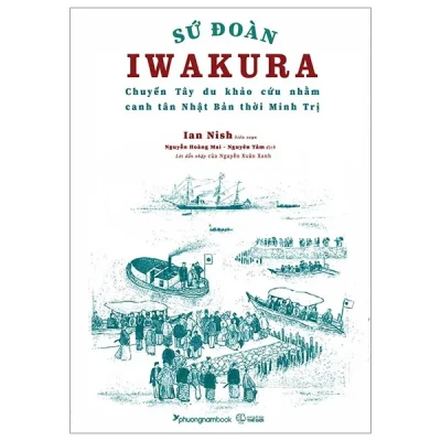 Sứ Đoàn Iwakura – Chuyến Tây Du Khảo Cứu Nhằm Canh Tân Nhật Bản Thời Minh Trị – Ian Nish