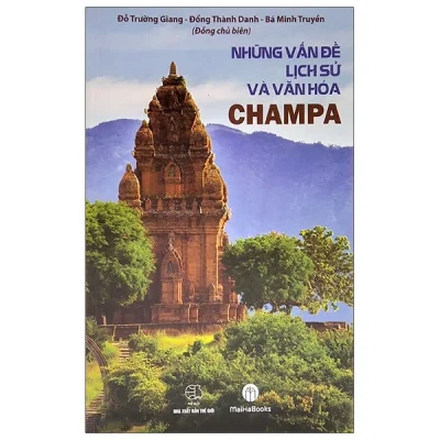 Những Vấn Đề Lịch Sử Và Văn Hóa Champa – Đỗ Trường Giang, Bá Minh Truyền, Đổng Thành Danh