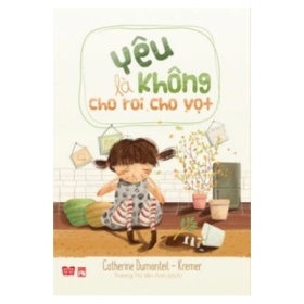 Yêu Là Không Cho Roi Cho Vọt - Catherine Dumonteil, Kremer, Trương Thị Vân Anh