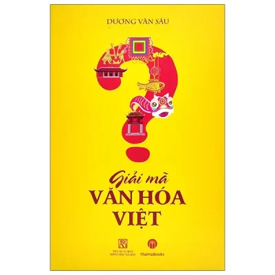 Giải Mã Văn Hóa Việt – Dương Văn Sáu