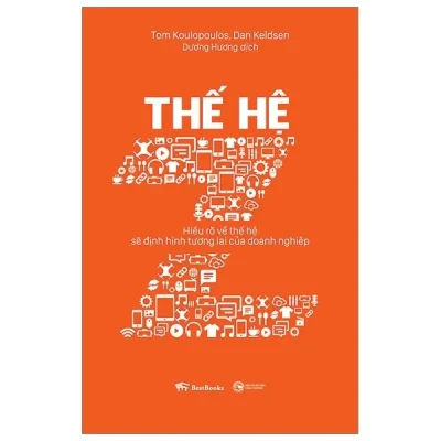 thế hệ z: hiểu rõ về thế hệ sẽ Định hình tương lai của doanh nghiệp tom koulopoulos, dan keldsen