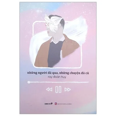 Những Người Đã Qua, Những Chuyện Đã Cũ – Ray Đoàn Huy