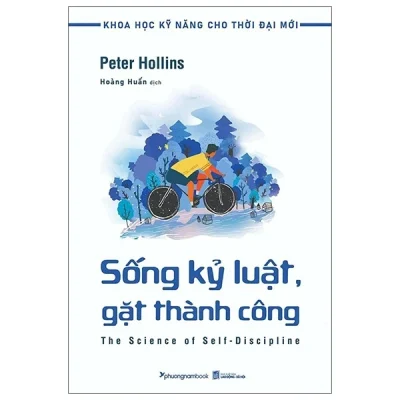 Khoa Học Kỹ Năng Cho Thời Đại Mới – Sống Kỷ Luật, Gặt Thành Công – Peter Hollins