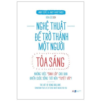 Nghệ Thuật Để Trở Thành Một Người Tỏa Sáng - Andy Cope, Andy Whittaker