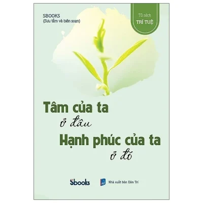 Tâm Của Ta Ở Đâu Hạnh Phúc Của Ta Ở Đó – Sbooks