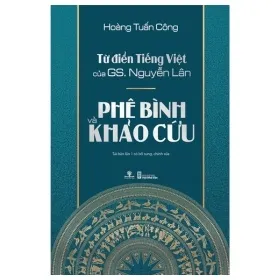 từ Điển tiếng việt của gs nguyễn lân phê bình và khảo cứu hoàng tuấn công