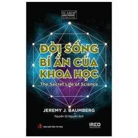 Đời Sống Bí Ẩn Của Khoa Học – Jeremy J. Baumberg