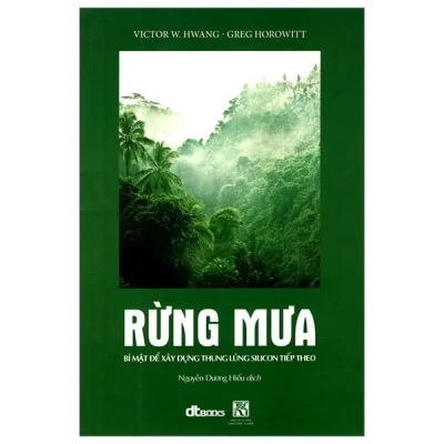 Rừng Mưa – Bí Mật Để Xây Dựng Thung Lũng Silicon Tiếp Theo – Greg Horowitt, Victor W Hwang