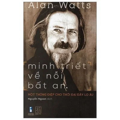 Minh Triết Về Nỗi Bất An – Một Thông Điệp Cho Thời Đại Đầy Lo Âu – Alan Wats