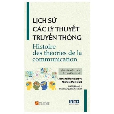 Lịch Sử Các Lý Thuyết Truyền Thông – Histoire Des Théories De La Communication – Armand Mattelart, Michèle Mattelart