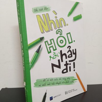 [Phiên Chợ Sách Cũ] Nhìn, Hỏi, Rồi, Nhảy Đi! - Để Có Một Cuộc Đời Đáng Sống Và Viết Nên Câu Chuyện Của Chính Mình - Thi Anh Đào 1701