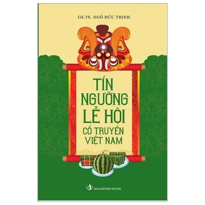 Tín Ngưỡng Lễ Hội Cổ Truyền Việt Nam – GS TS Ngô Đức Thịnh