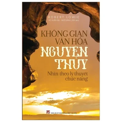 Không Gian Văn Hóa Nguyên Thủy – Nhìn Theo Lý Thuyết Chức Năng – Robert Lowie