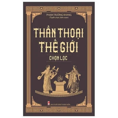 Thần Thoại Thế Giới Chọn Lọc – Phạm Trường Khang