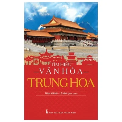 Tìm Hiểu Văn Hóa Trung Hoa – Phạm Khang, Lê Minh