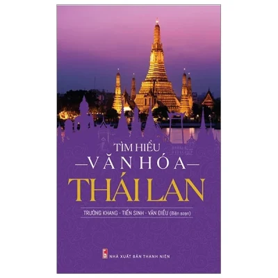 Tìm Hiểu Văn Hóa Thái Lan – Trường Khang, Tiến Sinh, Văn Điều