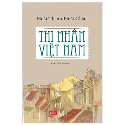Thi Nhân Việt Nam (Đinh Tị) - Hoài Thanh, Hoài Chân