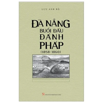 Đà Nẵng Buổi Đầu Đánh Pháp (1858-1860) – Lưu Anh Rô