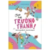 Chào Tuổi Trưởng Thành (Hành Trang Đầy Đủ - Làm Chủ Tương Lai) - BS Trần Thị Uyên Thảo