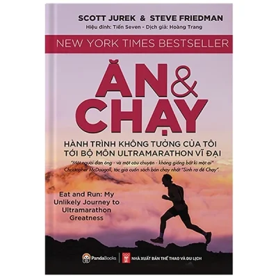 Ăn Và Chạy – Hành Trình Không Tưởng Của Tôi Tới Bộ Môn Ultramarathon Vĩ Đại – Scott Jurek, Steve Friedman