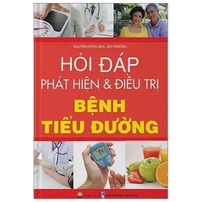 Hỏi – Đáp Phát Hiện Và Điều Trị Bệnh Tiểu Đường – Nguyễn Hồng Hoa, Bùi Trường