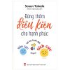 Đừng Thêm Điều Kiện Cho Hạnh Phúc - Sổ Tay Hoán Đổi Tiêu Cực Thành Tích Cực - Souun Takeda