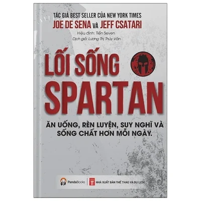 Lối Sống Spartan – Ăn Uống, Rèn Luyện, Suy Nghĩ Và Sống Chất Hơn Mỗi Ngày – Joe De Sena, Jeff Csatari