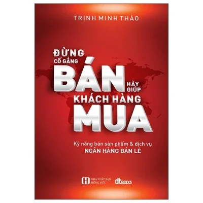 Đừng Cố Gắng Bán - Hãy Giúp Khách Hàng Mua (2018) - Trịnh Minh Thảo