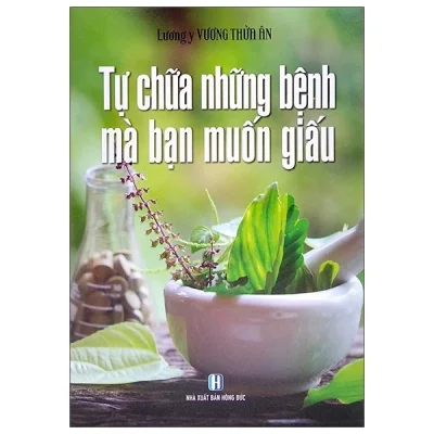 Tự Chữa Những Bệnh Mà Bạn Muốn Giấu – Vương Thừa Ân