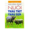 Phương Pháp Nuôi Trâu Thịt Trâu Sữa