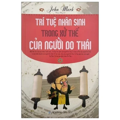 Trí Tuệ Nhân Sinh Trong Xử Thế Của Người Do Thái – John Mark