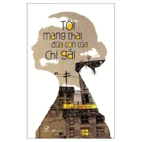 Tôi Mang Thai Đứa Con Của Chị Gái - Tạ Hà Như Bình