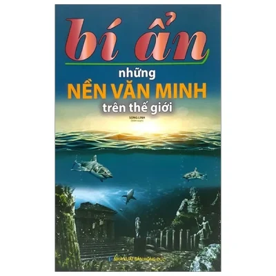 Bí Ẩn Những Nền Văn Minh Trên Thế Giới – Song Linh