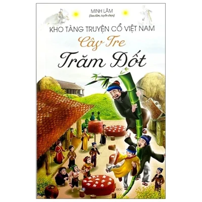 Kho Tàng Truyện Cổ Việt Nam – Cây Tre Trăm Đốt – Minh Lâm